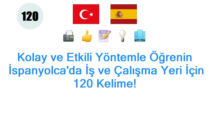 Kolay ve Etkili Yöntemle Öğrenin: İspanyolcada İş ve Çalışma Yeri İçin 120 Kelime!